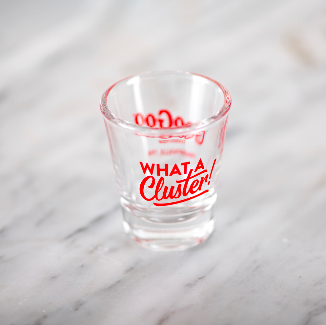 What A Cluster Shot Glass