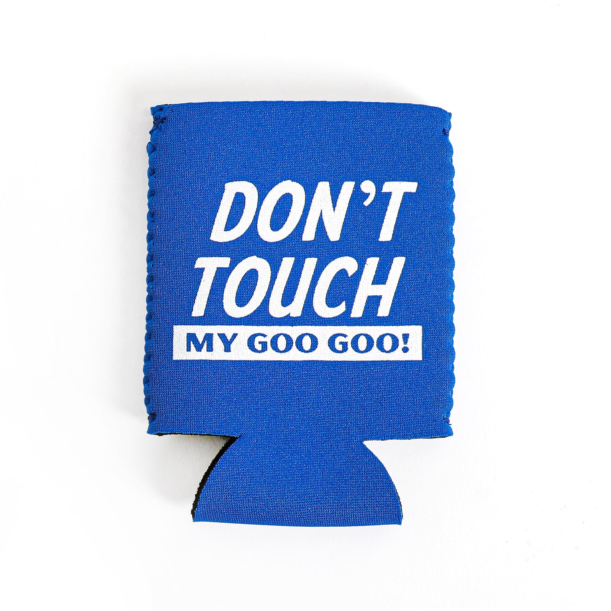 Don't Touch My Goo Goo Koozie-Goo Goo Cluster
